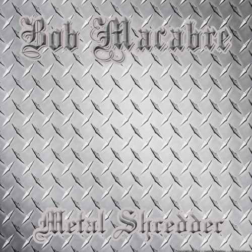 Bob Macabre : Metal Shredder